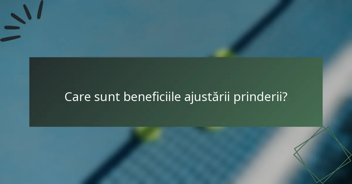 Care sunt beneficiile ajustării prinderii?