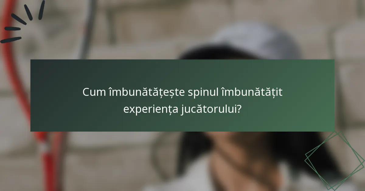 Cum îmbunătățește spinul îmbunătățit experiența jucătorului?