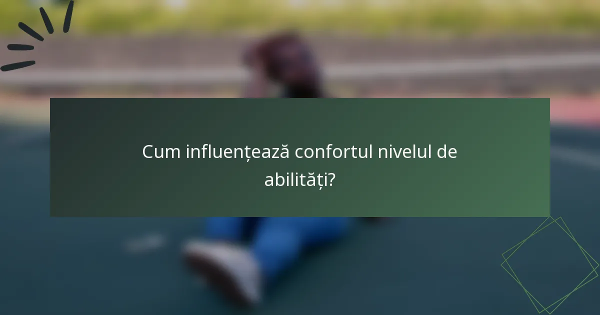 Cum influențează confortul nivelul de abilități?