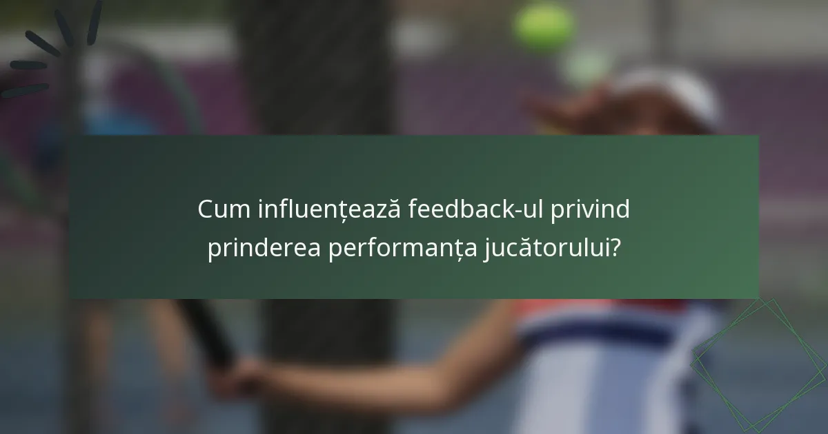 Cum influențează feedback-ul privind prinderea performanța jucătorului?