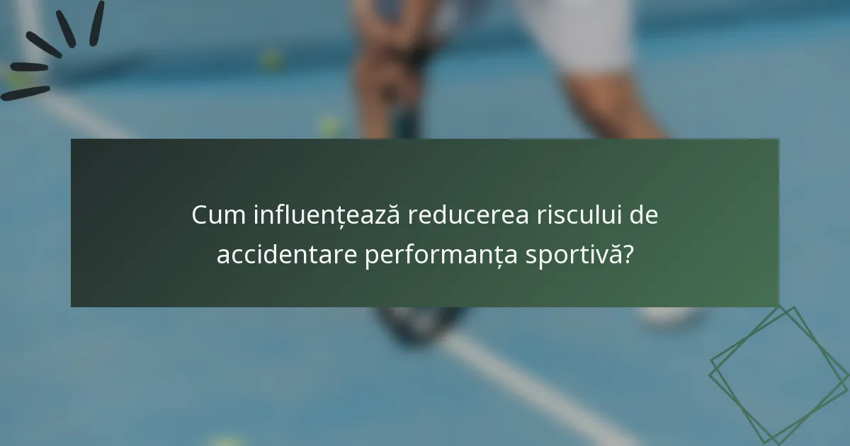 Cum influențează reducerea riscului de accidentare performanța sportivă?