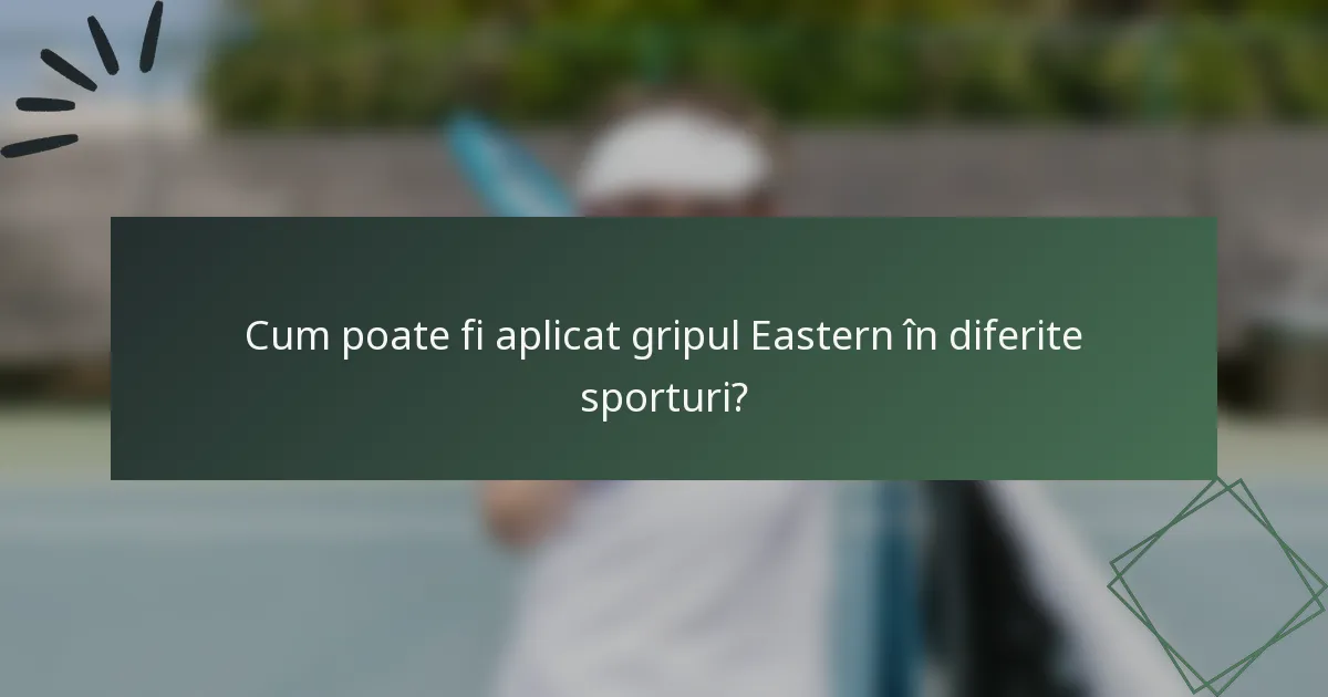 Cum poate fi aplicat gripul Eastern în diferite sporturi?