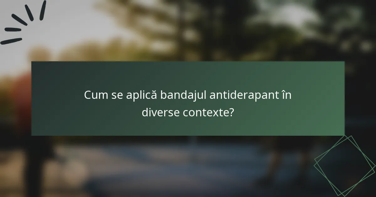 Cum se aplică bandajul antiderapant în diverse contexte?